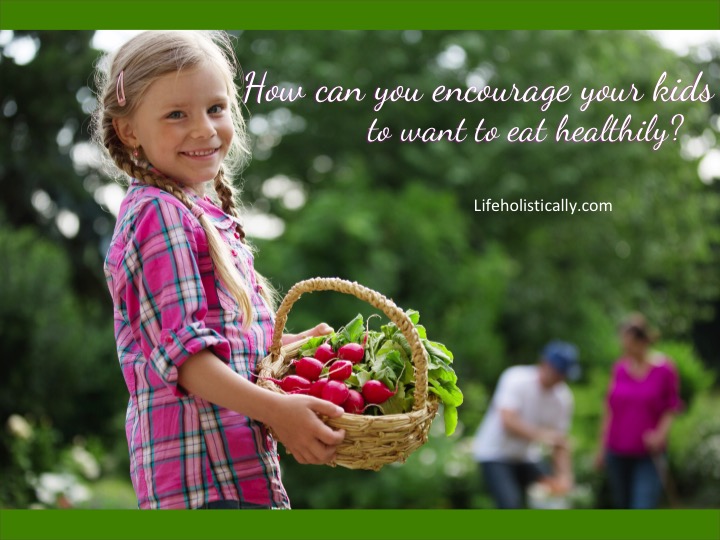 Encourage your kids to eat healthily!