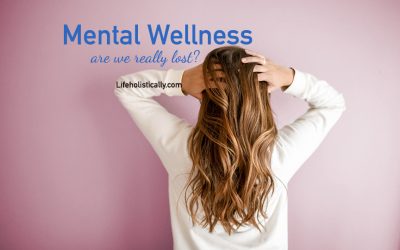 Mental Wellness, Are We Really Lost?