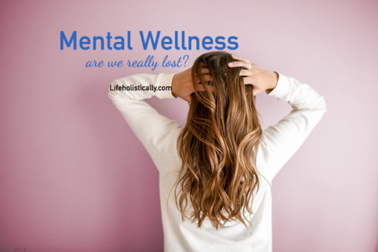 Mental Wellness, Are We Really Lost?