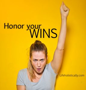 Take Time to Celebrate your Success....Honor your WINS