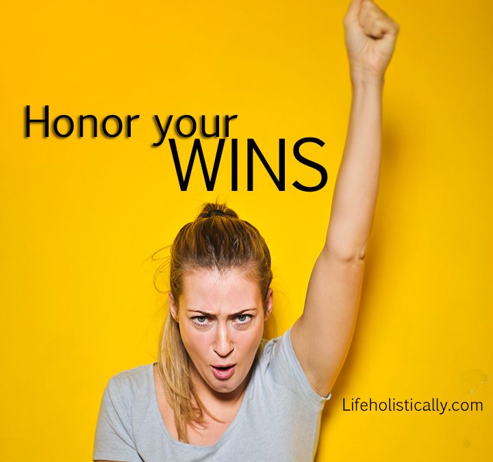 Take Time to Celebrate your Success….Honor your WINS