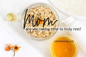 Mom....Are you Taking Time to Truly Rest?